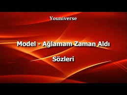 Model Aglamam Zaman Aldi Sozleri Lyrcis Youtube