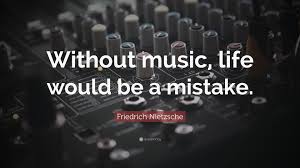 Friedrich Nietzsche Quote Without Music Life Would Be A Mistake