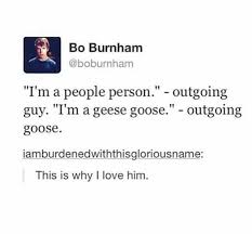 Quotes are for dumb people who can't think. Dopl3r Com Memes Bo Burnham Boburnham Im A People Person Outgoing Guy Tm A Geese Goose Outgoing Goose Iamburdenedwiththisgloriousname This Is Why I Love Him