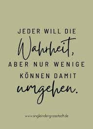 Jeder Will Die Wahrheit Aber Nur Wenige Konnen Damit Umgehen