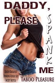 Daddy, Please Spank Me: Daddy-Daughter Spanking Rough Sex Incest Erotica by  Taboo Pleasure | Goodreads