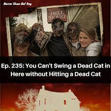 Episode 235 You Can T Swing A Dead Cat In Here Without Hitting A Dead Cat Horror Show Hot Dog