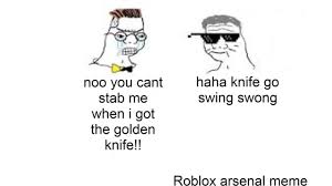 I have been a nurse since 1997. Noo You Cant Eri Knife Go When I Got Roblox Arsenal Meme