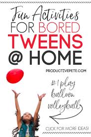 Unique Fun Activities For Bored Tweens At Home In 2020 Boredom Busters For Kids Activities For Teens Business For Kids