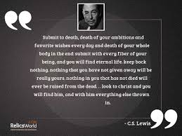 Do you have a quote about life, death or impermanence that you'd like to see on wecroak? Submit To Death Death Of Inspirational Quote By C S Lewis