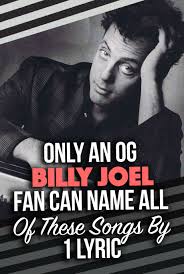 How Well Do You Actually Know The Lyrics To Billy Joel S Greatest Hits Can You Name Every Single Song By Just One Ly Billy Joel Billy Joel Lyrics Music Trivia