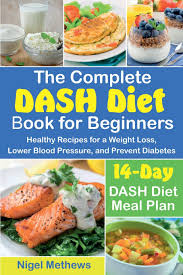 Let the mixture stand in the refrigerator for 30 minutes. The Complete Dash Diet Book For Beginners Healthy Recipes For A Weight Loss Lower Blood Pressure And Prevent Diabetes A 14 Day Dash Diet Meal Plan Methews Nigel 9781725890145 Amazon Com Books