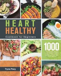 By andra picincu updated february 22, 2019. Heart Healthy Cookbook For Beginners 1000 Day Delicious Recipes For Low Sodium Low Fat Meals To Improve Your Health And Lower Your Blood Pressure Paperback Children S Book World