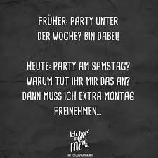 Fruher Party Unter Der Woche Bin Dabei Heute Party Am Samstag Warum Tut Ihr Mir Das An Dann Muss Ich Extra Montag Freinehmen Visual Statements Urkomische Zitate Visual Statements Lustige Spruche