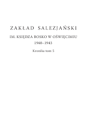 Maybe you would like to learn more about one of these? Pdf Zaklad Salezjanski Im Ksiedza Bosko W Oswiecimiu 1940 1943 Kronika Tom 5 Waldemar W Zurek Academia Edu