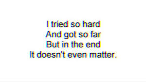 But In The End It Doesn T Even Matter In The End Linkin Park Lyrics Relatable Lyrics Music Lyrics Band Quotes Lyrics