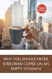 Why You Should Never Ever Drink Coffee On An Empty Stomach Coffee Drinks Coffee Drinks