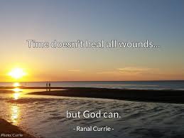 Its been said that time heals all wounds, but the passage of time has little to do with healing and more to do with acceptance. time heals all wounds. Ranal Currie On Twitter Time Doesn T Heal All Wounds But God Can Quote God Healing