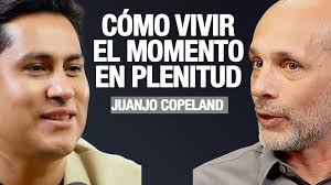 Juanjo Copeland: Cómo Vivir El Momento en Plenitud (Episodio Completo)