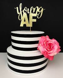 26th Birthday Cake Ideas For Her Young Af Cake Topper Birthday Cake Topper Young Birthday 29th Birthday Cakes 30th Birthday Cake Topper 35th Birthday Cakes