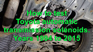 If you need a baseline to start off with, i can get you a list of all the parts and part numbers for a a340f tundra tranny. How To Test Toyota Automatic Transmission Solenoids Years 1994 To 2015 Youtube