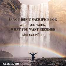 If You Don T Sacrifice For What You Want Then What You Want Becomes The Sacrifice Do You Agree With This Quote Inspirational Quotes High Priest Natural Dyes