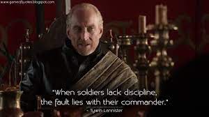 This tywin lannister quote is rated: When Soldiers Lack Discipline The Fault Lies With Their Commander Tywin Lannister Gameofthrones Lannister Quotes Game Of Thrones Quotes Lannister