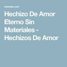 Hechizo De Amor Eterno Sin Materiales Hechizos De Amor Hechizos De Amor Amor Oracion Para El Amor