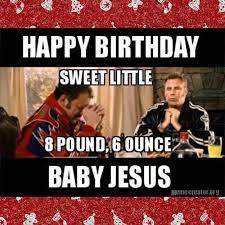 Fastest way to caption a meme. Happy Birthday Sweet Little 8 Pound 6 Ounce Infant Newborn Baby Jesus Imgur