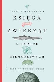 Ksiega Zwierzat Niemalze Niemozliwych In 2020 With Images Ksiazki Xxi Wiek Autorzy