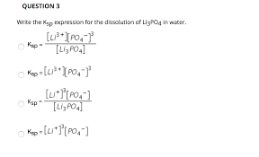 For a 1:3 ionization ratio: Question 3 Write The Ksp Expression For The Chegg Com