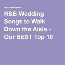 R B Wedding Songs To Walk Down The Aisle Our Best Top 10 Wedding Songs Songs Wedding Dj Playlist