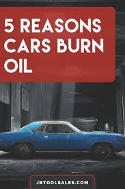 5 Reasons Cars Burn Oil Car Car Maintenance Auto Repair