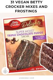 31 Vegan Betty Crocker Mixes And Frostings You Have To Try Betty Crocker Cake Mix Recipes Betty Crocker Recipes Betty Crocker Cake
