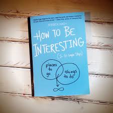 How To Be Interesting In 10 Simple Steps Book Interesting Things Books 10 Things