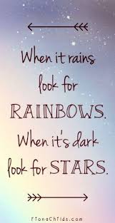 When It Rains Look For Rainbows When Its Dark Look For Stars Keep Holding On Look For The Positives In Life Positive Quotes Words Life Quotes