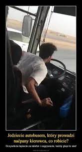 Check spelling or type a new query. Jedziecie Autobusem Ktory Prowadzi Nacpany Kierowca Co Robicie Demotywatory Pl