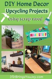 Simple Inexpensive Diy Upcycling Projects Using Wood You May Have Leftover From Other Home Projects Eco Friendly Hom Upcycle Diy Projects Upcycle Projects Diy