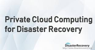 Private Cloud Computing For Disaster Recovery Disaster Recovery Cloud Computing Disasters