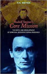 Rudolf Steiner's Core Mission: The Birth and Development of  Spiritual-Scientific Karma Research by T. H. Meyer, Paperback