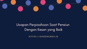 30 Ucapan Perpisahaan Saat Pensiun Purna Tugas Goodminds Id