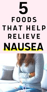 5 Best Foods That Ll Really Help Relieve Your Nausea Everything Abode In 2020 How To Relieve Nausea Sick Food Feeling Sick