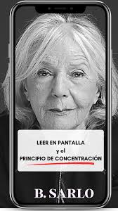 Beatriz Sarlo sobre la lectura en pantalla, el principio de concentración y  la sintaxis de un pensamiento bien construido