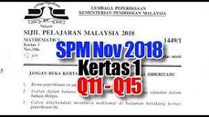 About 1,500 sijil pelajaran malaysia (spm) candidates from seven schools in pontian, johor are set to benefit from an online tuition platform that was launched by tanjung piai mp datuk seri dr wee jeck seng on sunday. Q11 Q15 Matematik Spm Sebenar 2018 Nov Kertas 1 Youtube