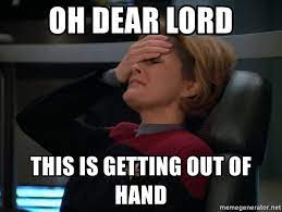Oh Dear Lord This Is Getting Out Of Hand Facepalm Janeway Meme Generator