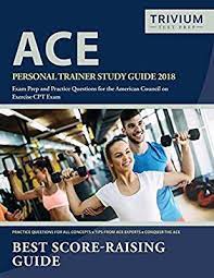 Ace Personal Trainer Study Guide 2018 Exam Prep And Practice Questions For The American Council On Exercise Cpt Exam A Exam Prep Study Guide Personal Trainer