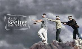 Believing without seeing is blind following - DJJS Blog