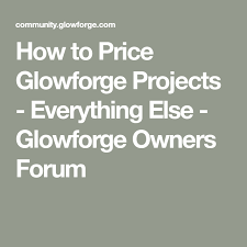 How To Price Glowforge Projects Everything Else Glowforge Owners Forum Laser Cutter Projects Laser Cutter Ideas Projects