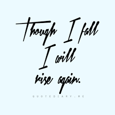 Though I Fall I Will Rise Again Quotes Powerful Inspirational Quotes Notable Quotes Inspirational Quotes