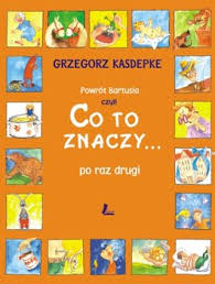 Powrot Bartusia Co To Znaczy Po Raz Drugi Kasdepke Grzegorz Ksiazka W Sklepie Empik Com