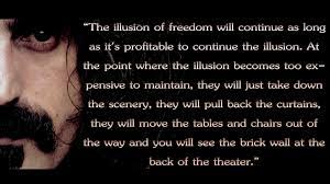 The Illusion Of Freedom Zappa Illusions Freedom Quotes Frank Zappa Quote