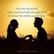 You are the sun to my flower, beauty overshadows me and i need you more than anything in this world as it marvels at your magnificence as your life giving rays provide us nurture and care, but none of them. You Are My World Quotes For Him And Her You Are My Everything Quotes
