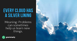 Every difficult or unpleasant situation has some advantage. Every Cloud Has A Silver Lining Essay Help Every Cloud Has A Silver Lining Essay For Students And