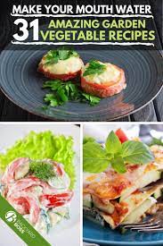 31 Garden Vegetable Recipes With Pictures Vegetable Recipes Garden Vegetable Recipes Recipes