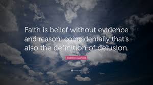Richard Dawkins Quote Faith Is Belief Without Evidence And Reason Coincidentally That S Also The D Byron Katie Quotes Inspirational Quotes Life Goals Quotes